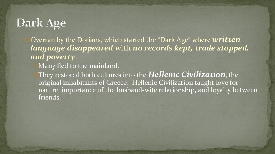 Dark Age written language disappeared with no records kept, trade stopped, and poverty. �