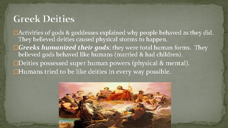 Greek Deities �Activities of gods & goddesses explained why people behaved as they did.