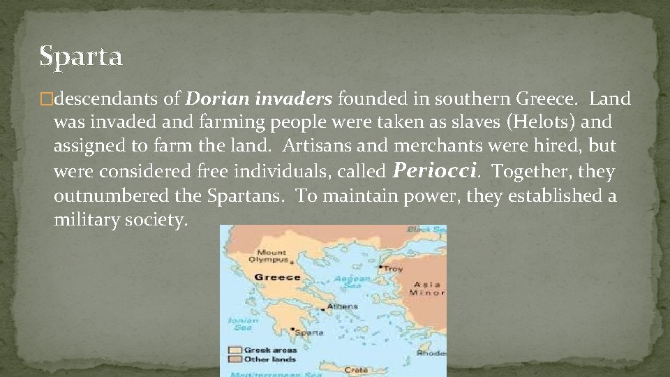 Sparta �descendants of Dorian invaders founded in southern Greece. Land was invaded and farming