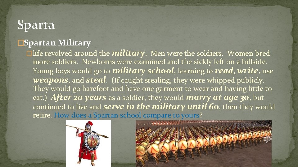 Sparta �Spartan Military � life revolved around the military. Men were the soldiers. Women