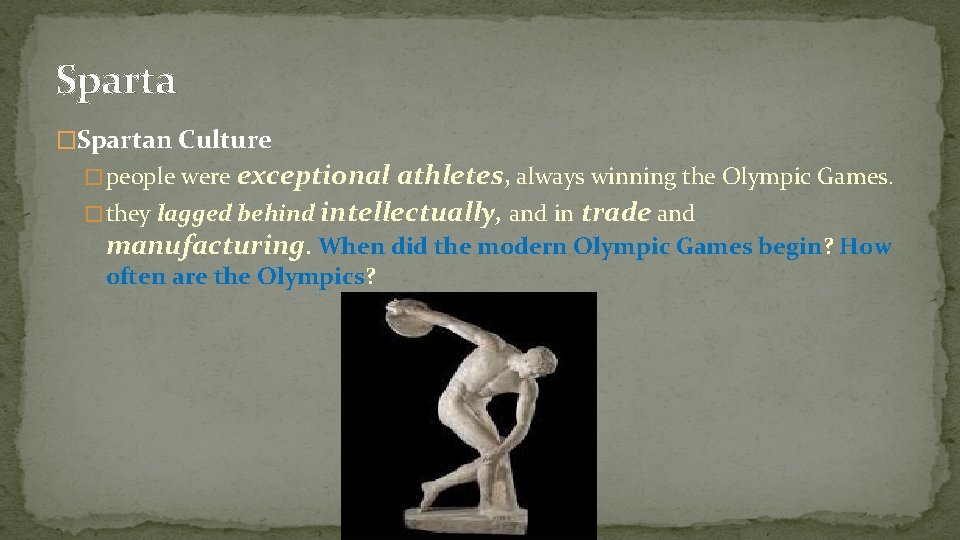 Sparta �Spartan Culture � people were exceptional athletes, always winning the Olympic Games. �