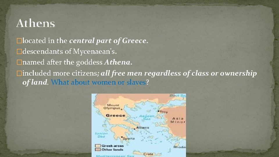 Athens �located in the central part of Greece. �descendants of Mycenaean's. �named after the