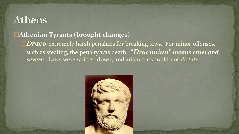 Athens �Athenian Tyrants (brought changes) �Draco-extremely harsh penalties for breaking laws. For minor offenses,