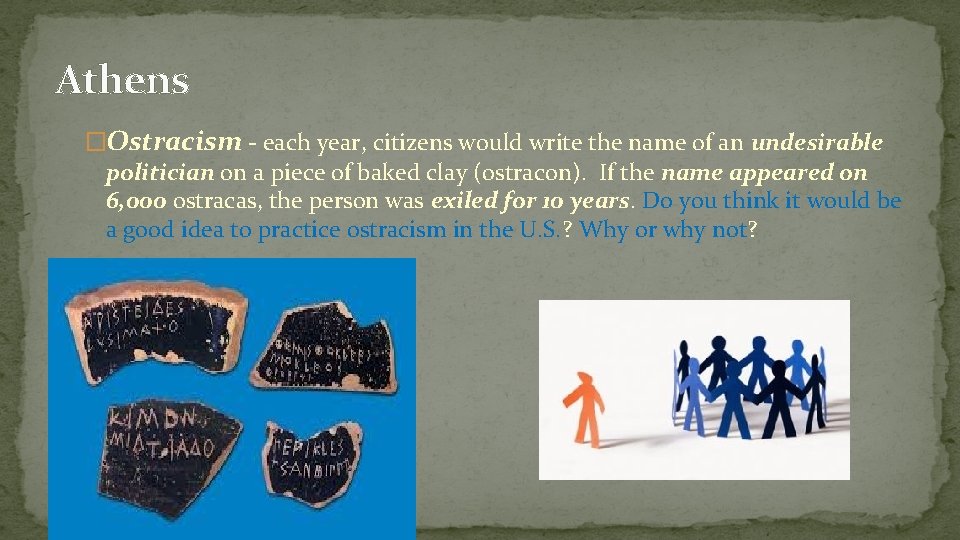 Athens �Ostracism - each year, citizens would write the name of an undesirable politician