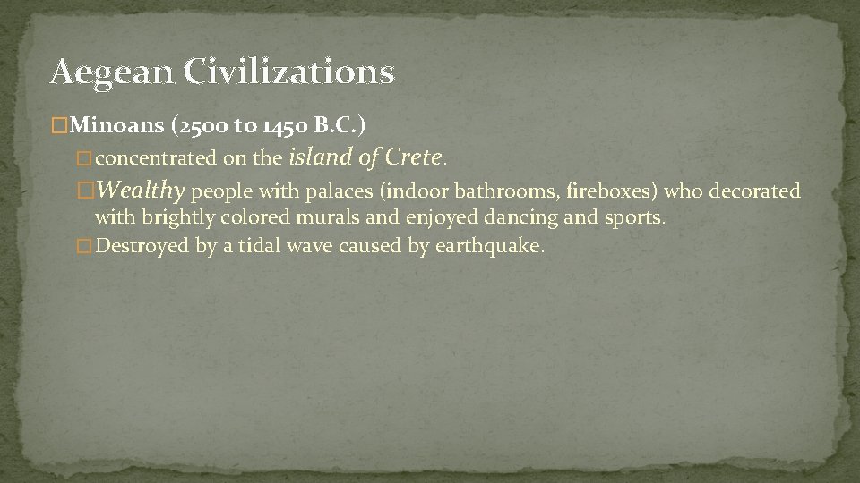 Aegean Civilizations �Minoans (2500 to 1450 B. C. ) � concentrated on the island