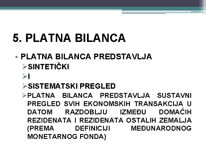 5. PLATNA BILANCA • PLATNA BILANCA PREDSTAVLJA ØSINTETIČKI ØI ØSISTEMATSKI PREGLED ØPLATNA BILANCA PREDSTAVLJA