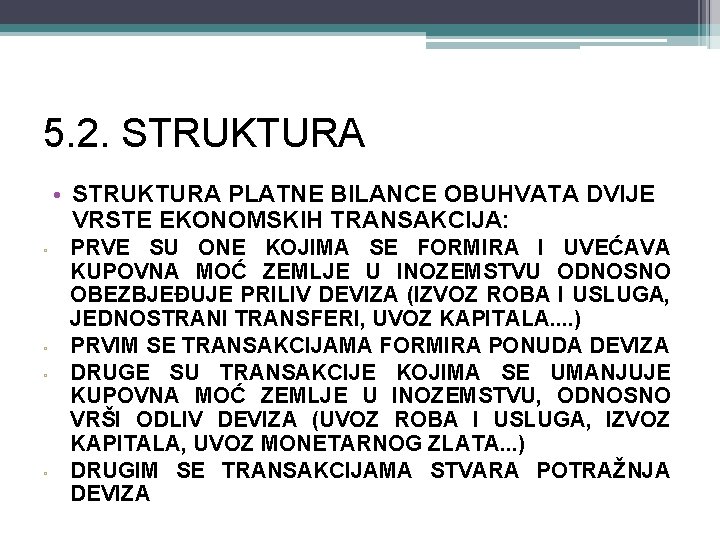 5. 2. STRUKTURA • STRUKTURA PLATNE BILANCE OBUHVATA DVIJE VRSTE EKONOMSKIH TRANSAKCIJA: ▫ ▫