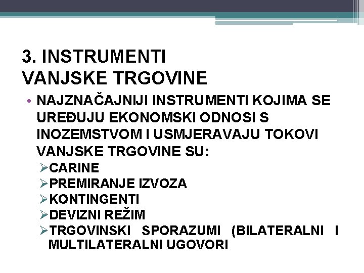 3. INSTRUMENTI VANJSKE TRGOVINE • NAJZNAČAJNIJI INSTRUMENTI KOJIMA SE UREĐUJU EKONOMSKI ODNOSI S INOZEMSTVOM