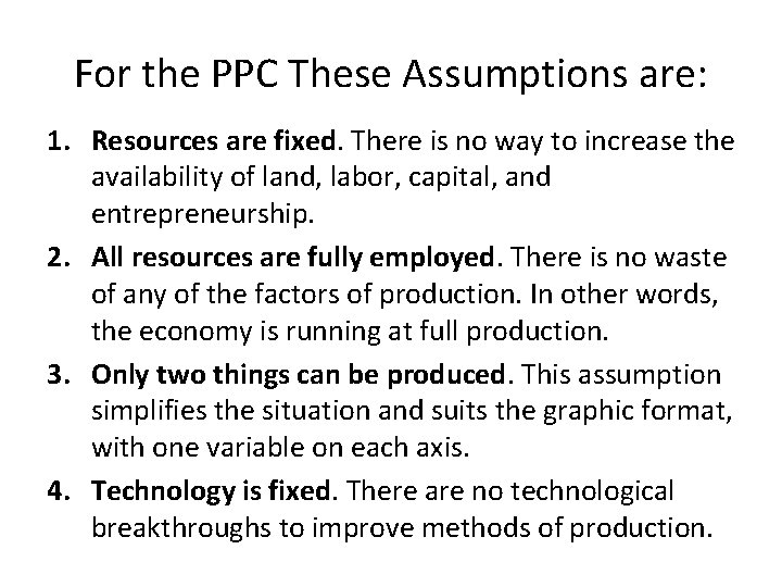 For the PPC These Assumptions are: 1. Resources are fixed. There is no way