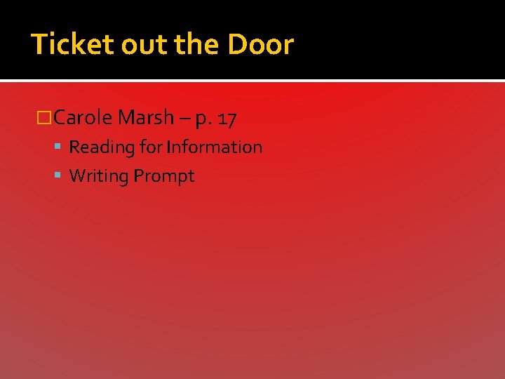 Ticket out the Door �Carole Marsh – p. 17 Reading for Information Writing Prompt