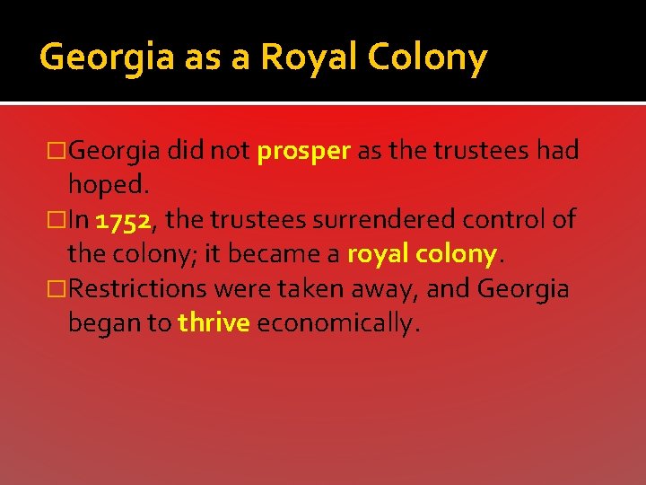 Georgia as a Royal Colony �Georgia did not prosper as the trustees had hoped.