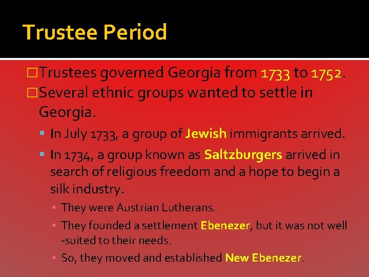 Trustee Period �Trustees governed Georgia from 1733 to 1752. �Several ethnic groups wanted to