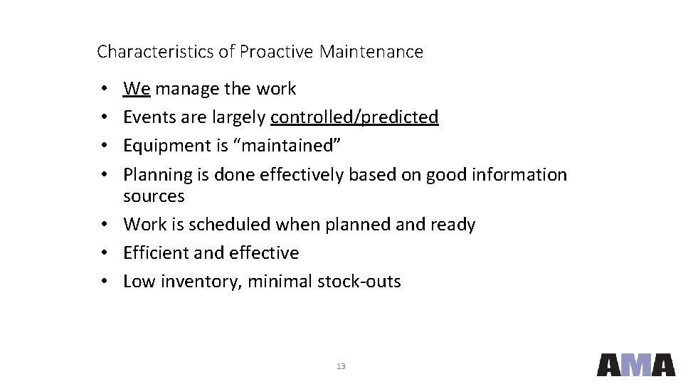 Characteristics of Proactive Maintenance We manage the work Events are largely controlled/predicted Equipment is