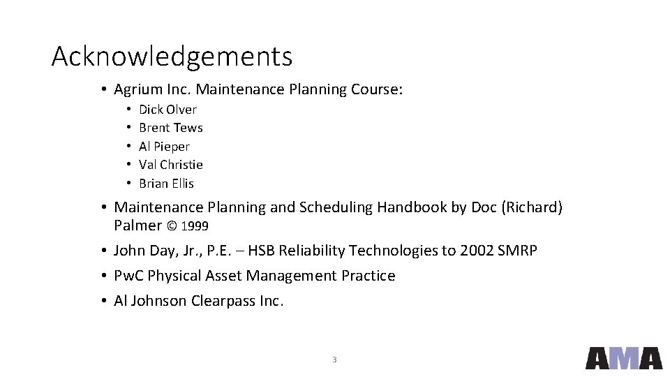 Acknowledgements • Agrium Inc. Maintenance Planning Course: • • • Dick Olver Brent Tews