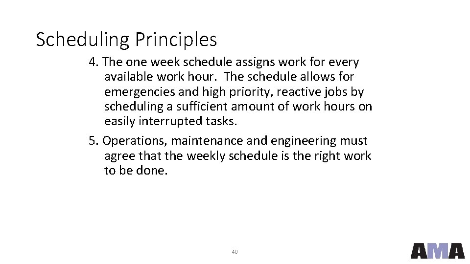 Scheduling Principles 4. The one week schedule assigns work for every available work hour.