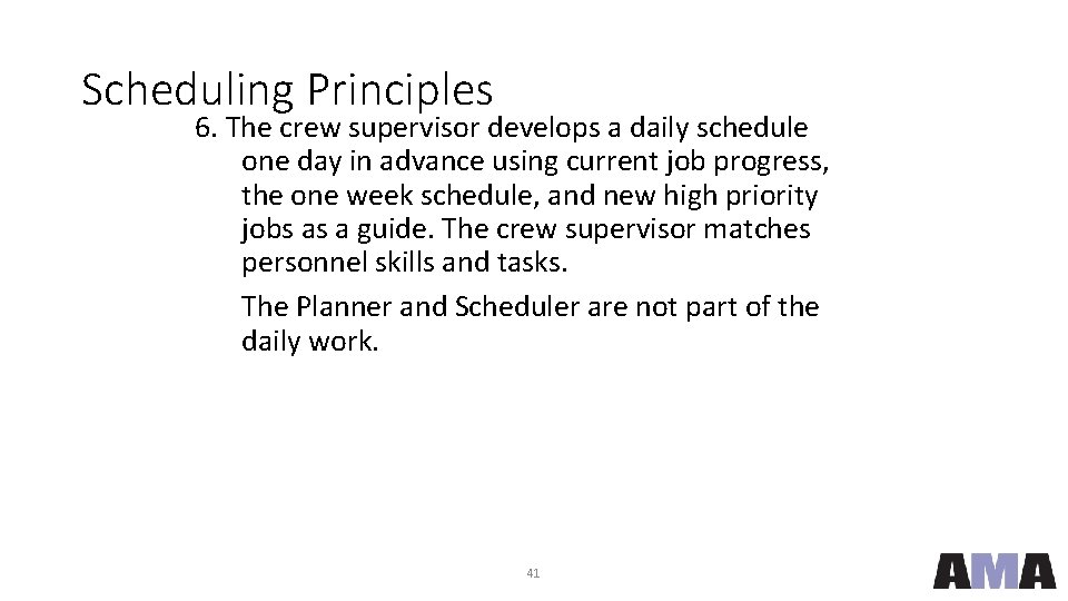 Scheduling Principles 6. The crew supervisor develops a daily schedule one day in advance