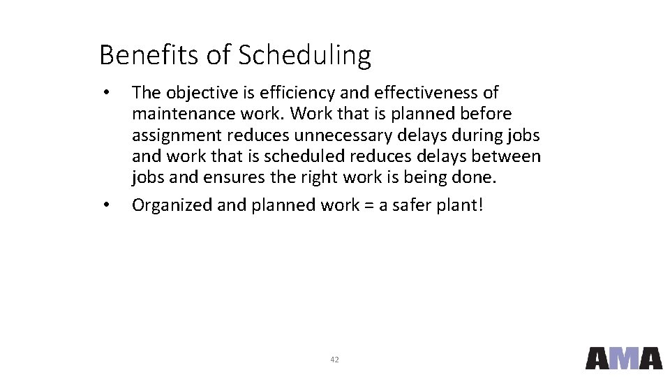 Benefits of Scheduling • • The objective is efficiency and effectiveness of maintenance work.