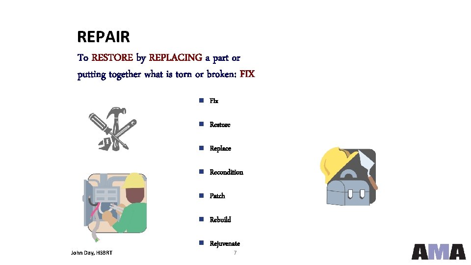 REPAIR To RESTORE by REPLACING a part or putting together what is torn or