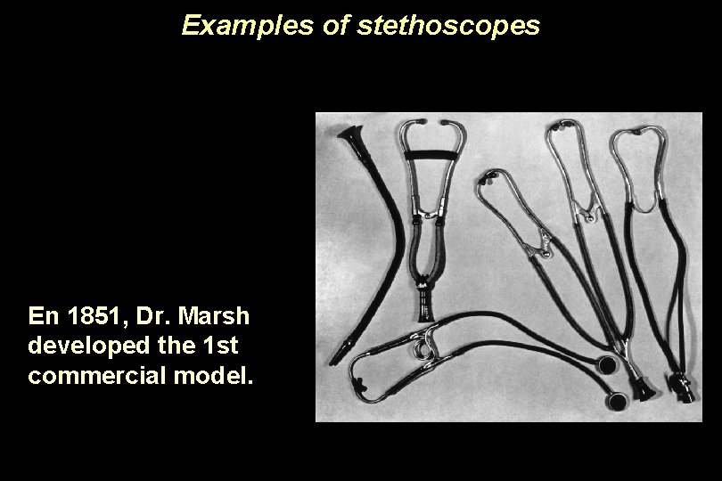 Examples of stethoscopes En 1851, Dr. Marsh developed the 1 st commercial model. 