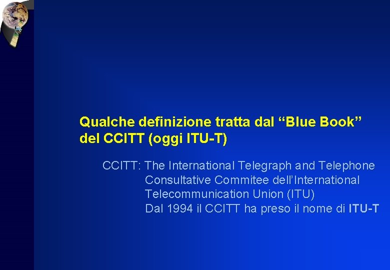 Qualche definizione tratta dal “Blue Book” del CCITT (oggi ITU-T) CCITT: The International Telegraph