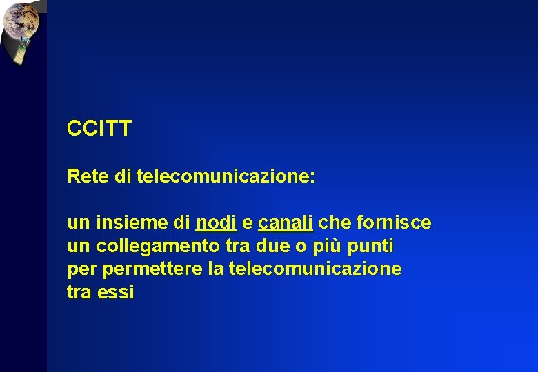 CCITT Rete di telecomunicazione: un insieme di nodi e canali che fornisce un collegamento