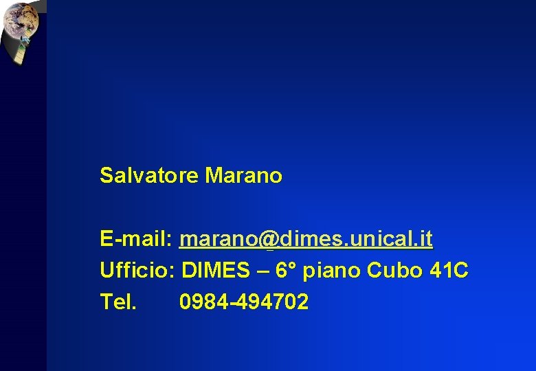 Salvatore Marano E-mail: marano@dimes. unical. it Ufficio: DIMES – 6° piano Cubo 41 C