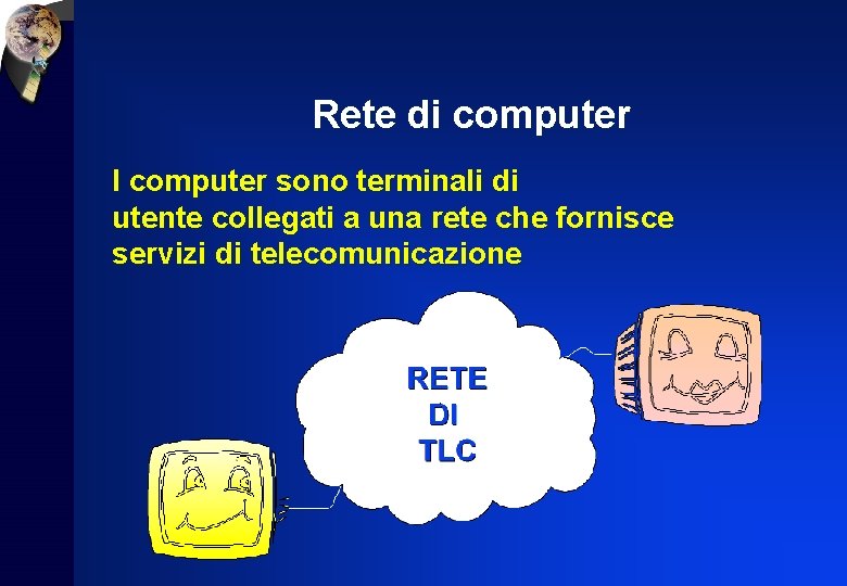 Rete di computer I computer sono terminali di utente collegati a una rete che