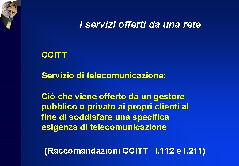 I servizi offerti da una rete CCITT Servizio di telecomunicazione: Ciò che viene offerto