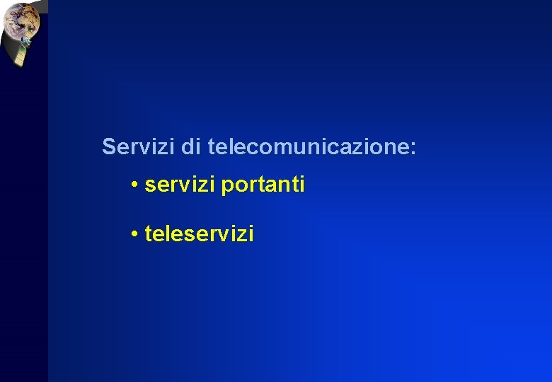 Servizi di telecomunicazione: • servizi portanti • teleservizi 