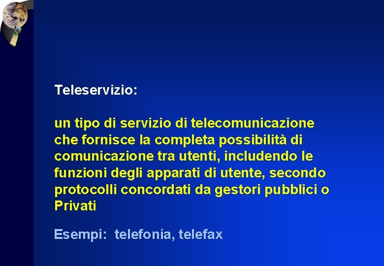 Teleservizio: un tipo di servizio di telecomunicazione che fornisce la completa possibilità di comunicazione