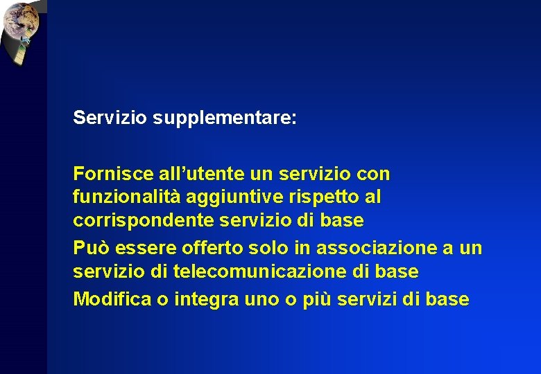 Servizio supplementare: Fornisce all’utente un servizio con funzionalità aggiuntive rispetto al corrispondente servizio di