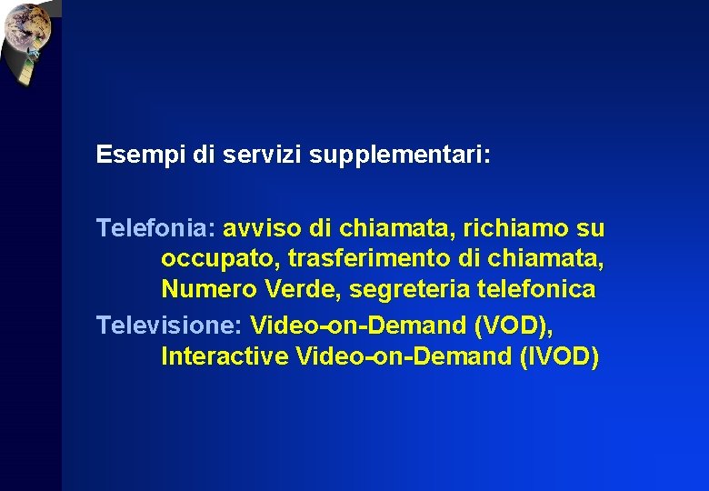 Esempi di servizi supplementari: Telefonia: avviso di chiamata, richiamo su occupato, trasferimento di chiamata,