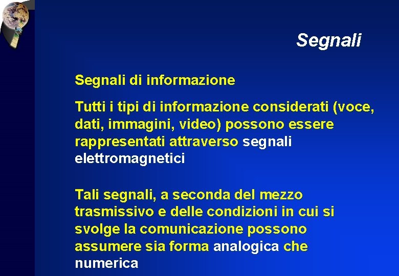 Segnali di informazione Tutti i tipi di informazione considerati (voce, dati, immagini, video) possono