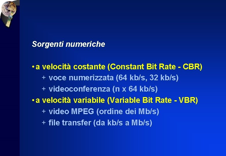 Sorgenti numeriche • a velocità costante (Constant Bit Rate - CBR) + voce numerizzata