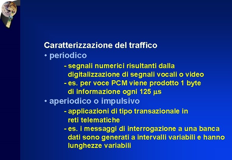 Caratterizzazione del traffico • periodico - segnali numerici risultanti dalla digitalizzazione di segnali vocali