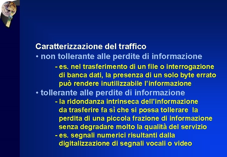 Caratterizzazione del traffico • non tollerante alle perdite di informazione - es. nel trasferimento