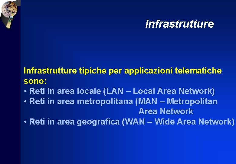 Infrastrutture tipiche per applicazioni telematiche sono: • Reti in area locale (LAN – Local