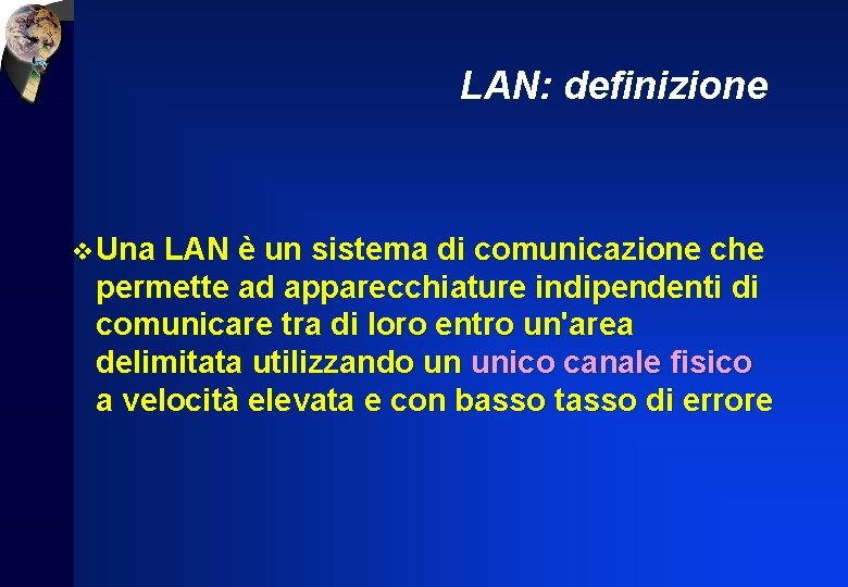 LAN: definizione v Una LAN è un sistema di comunicazione che permette ad apparecchiature