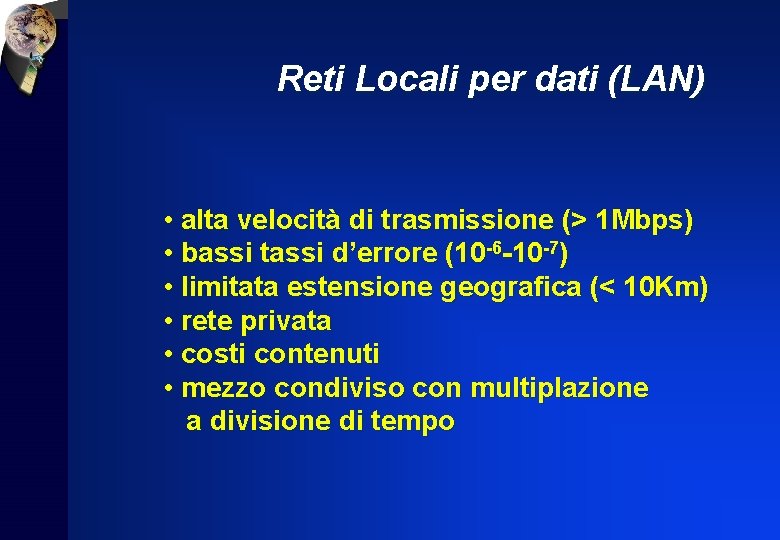 Reti Locali per dati (LAN) • alta velocità di trasmissione (> 1 Mbps) •