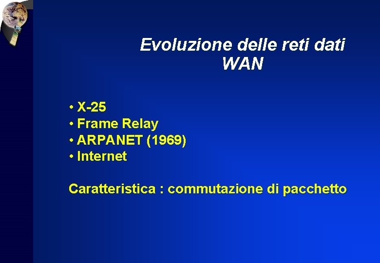 Evoluzione delle reti dati WAN • X-25 • Frame Relay • ARPANET (1969) •