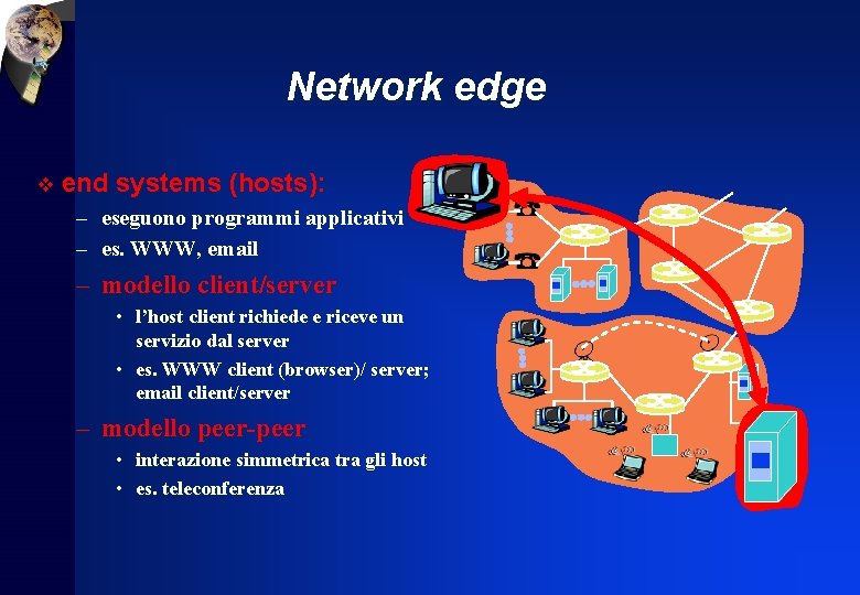 Network edge v end systems (hosts): – eseguono programmi applicativi – es. WWW, email