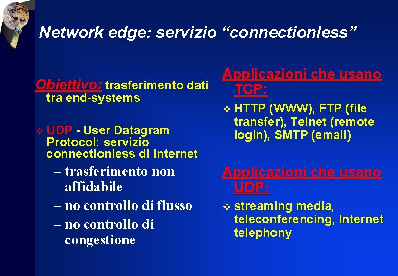 Network edge: servizio “connectionless” Applicazioni che usano Obiettivo: trasferimento dati TCP: tra end-systems v