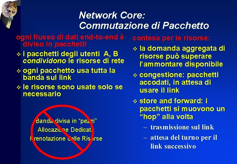 Network Core: Commutazione di Pacchetto ogni flusso di dati end-to-end è diviso in pacchetti