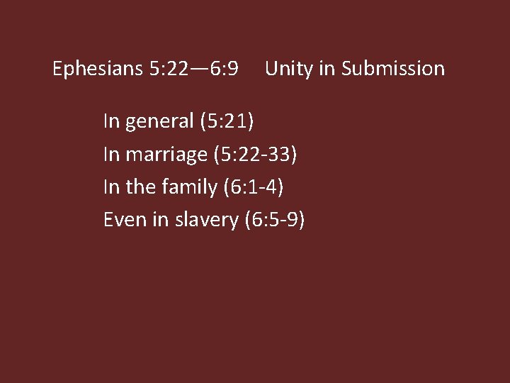 Ephesians 5: 22— 6: 9 Unity in Submission In general (5: 21) In marriage