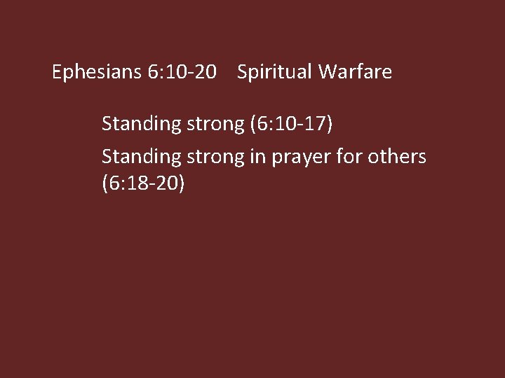 Ephesians 6: 10 -20 Spiritual Warfare Standing strong (6: 10 -17) Standing strong in
