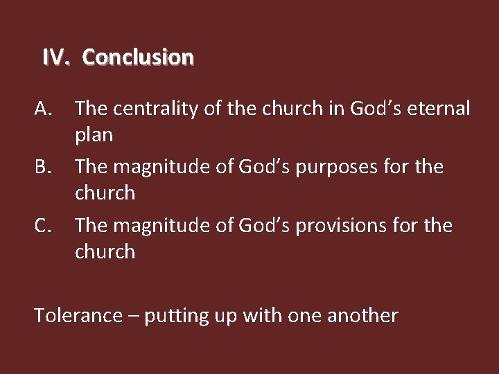 IV. Conclusion A. The centrality of the church in God’s eternal plan B. The