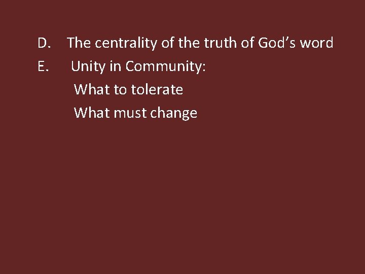 D. The centrality of the truth of God’s word E. Unity in Community: What