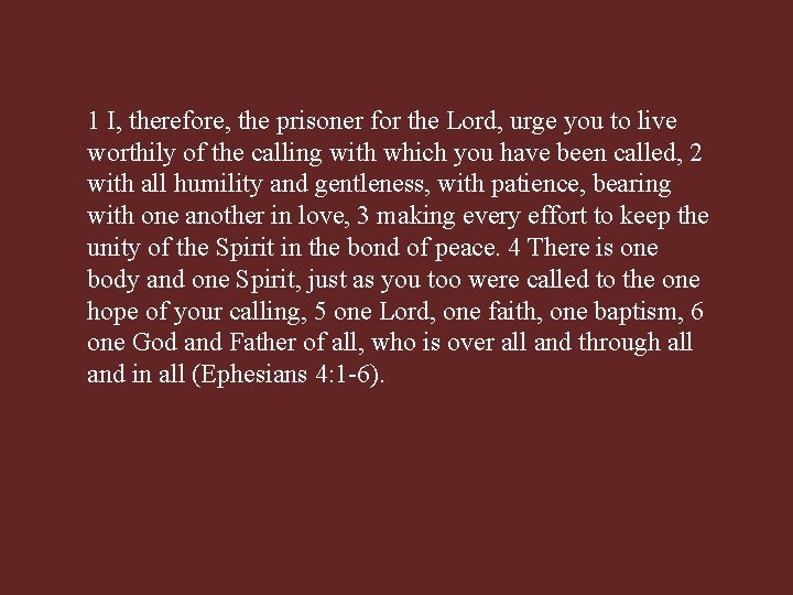 1 I, therefore, the prisoner for the Lord, urge you to live worthily of