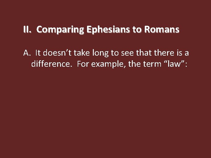 II. Comparing Ephesians to Romans A. It doesn’t take long to see that there