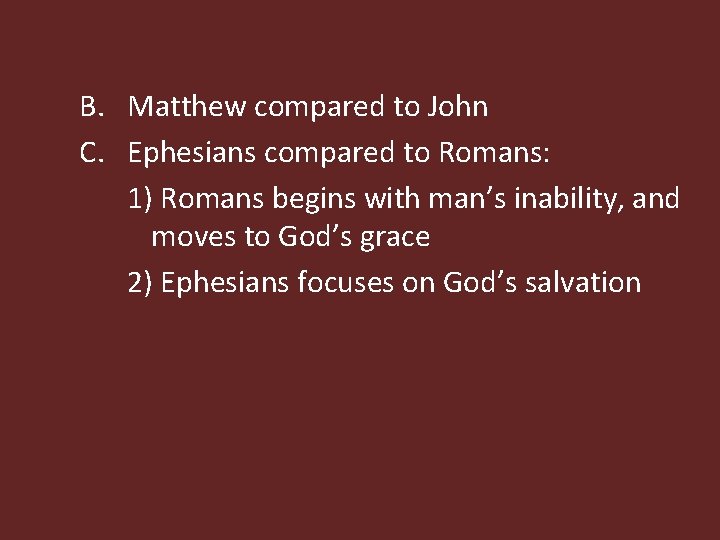 B. Matthew compared to John C. Ephesians compared to Romans: 1) Romans begins with